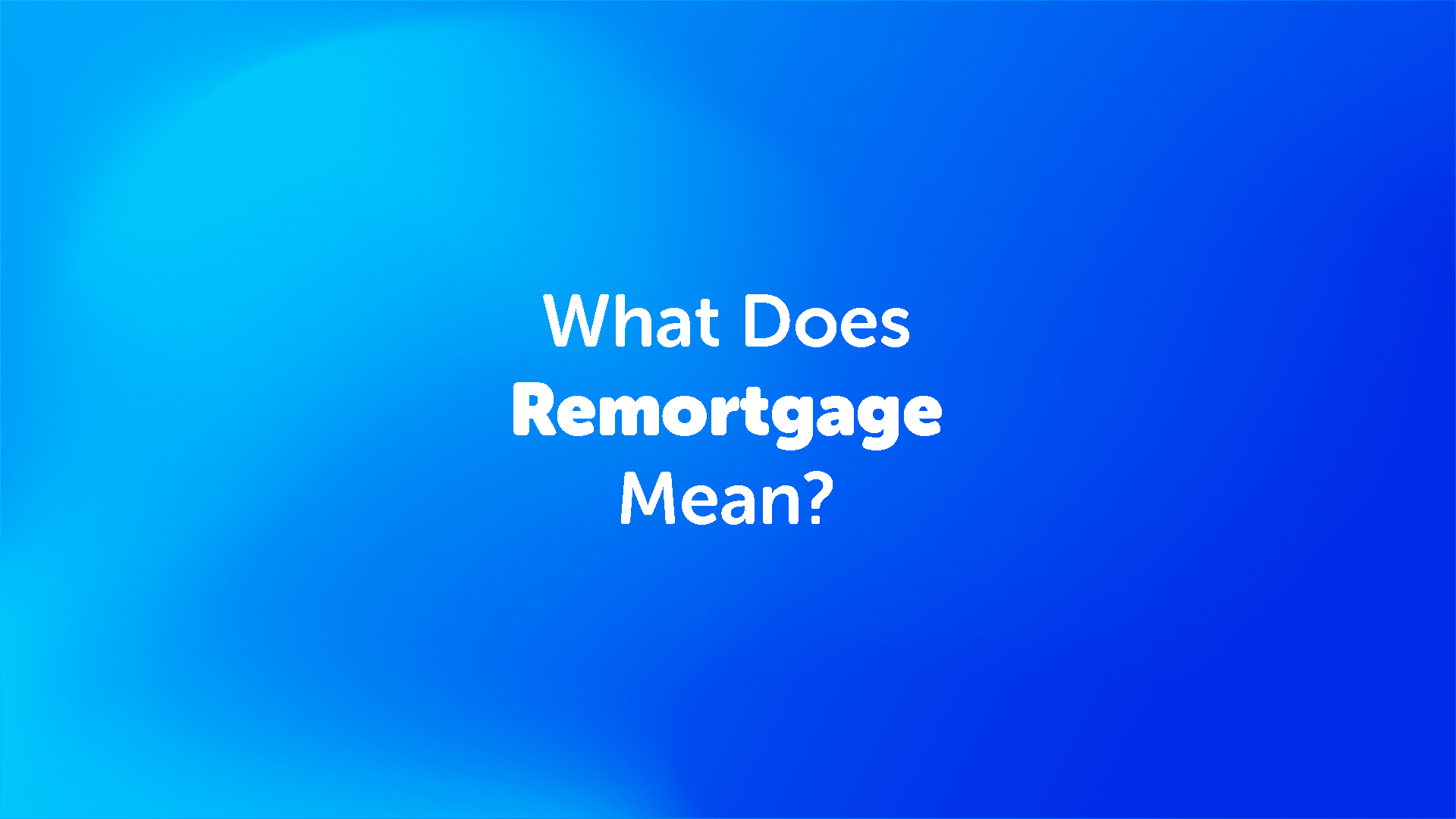 What Does Remortgage Mean?